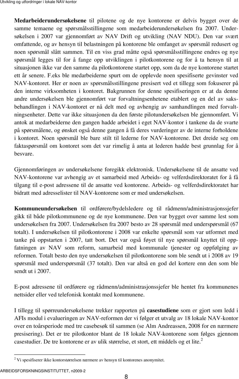 Den var svært omfattende, og av hensyn til belastningen på kontorene ble omfanget av spørsmål redusert og noen spørsmål slått sammen.