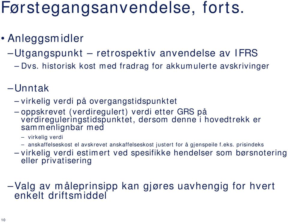 på verdireguleringstidspunktet, dersom denne i hovedtrekk er sammenlignbar med virkelig verdi anskaffelseskost el avskrevet anskaffelseskost