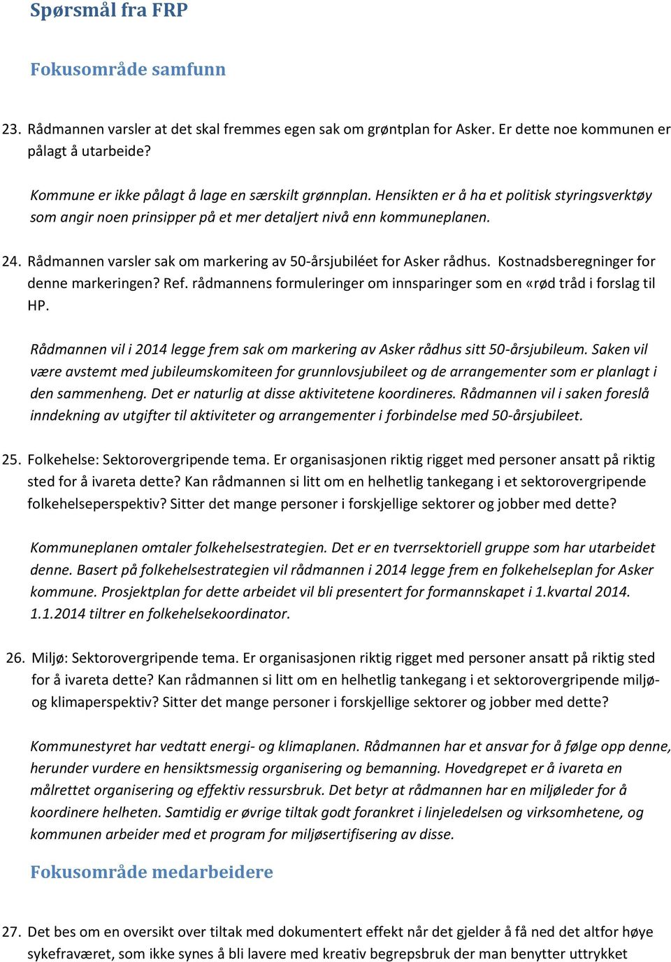 Rådmannen varsler sak om markering av 50-årsjubiléet for Asker rådhus. Kostnadsberegninger for denne markeringen? Ref. rådmannens formuleringer om innsparinger som en «rød tråd i forslag til HP.