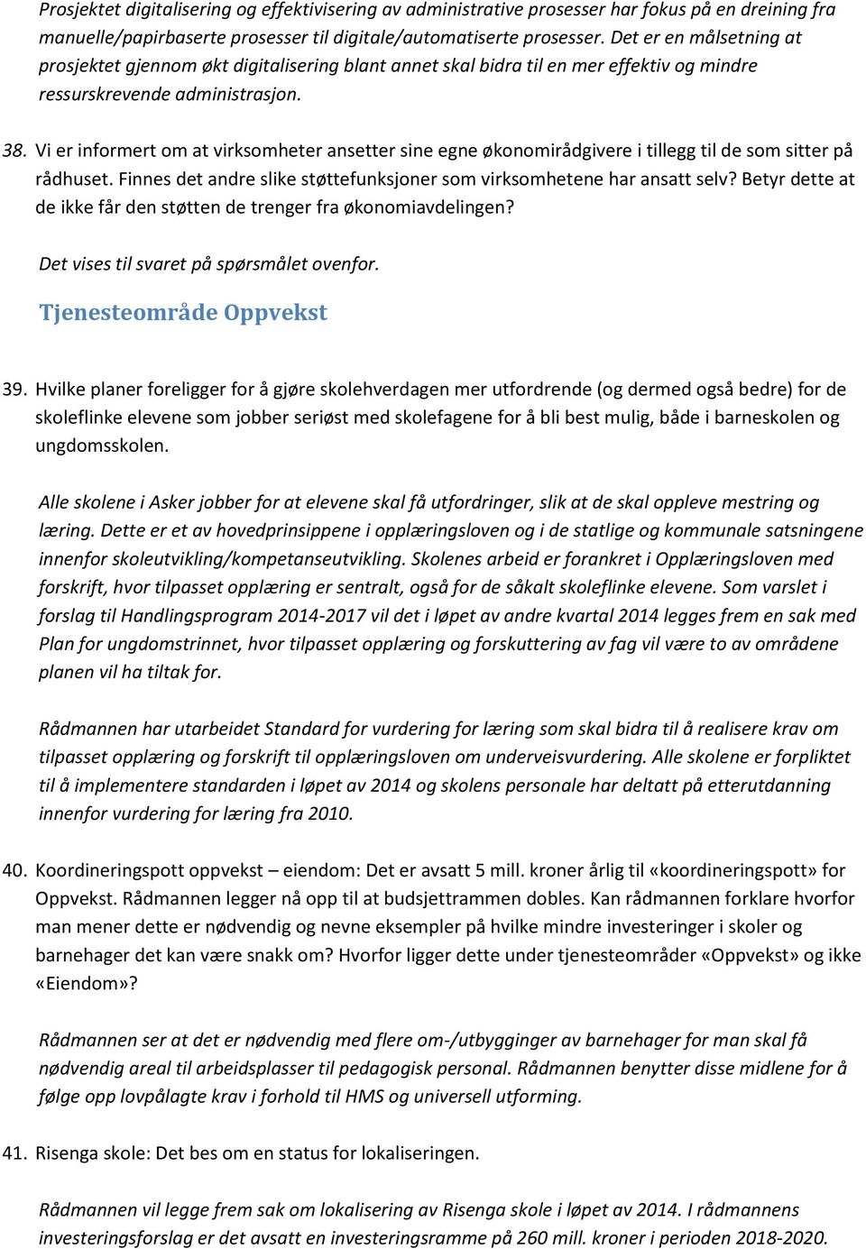 Vi er informert om at virksomheter ansetter sine egne økonomirådgivere i tillegg til de som sitter på rådhuset. Finnes det andre slike støttefunksjoner som virksomhetene har ansatt selv?