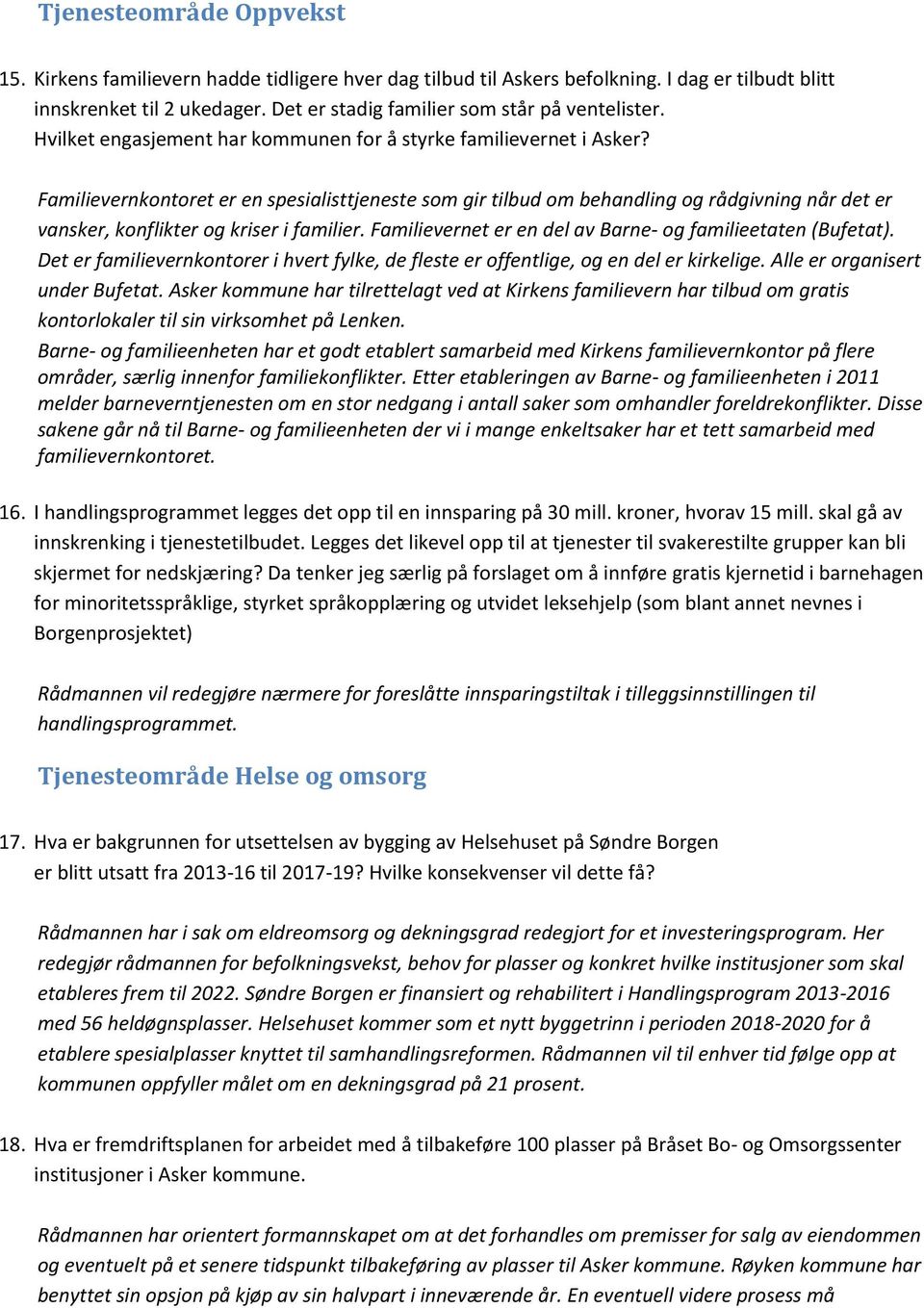 Familievernkontoret er en spesialisttjeneste som gir tilbud om behandling og rådgivning når det er vansker, konflikter og kriser i familier.