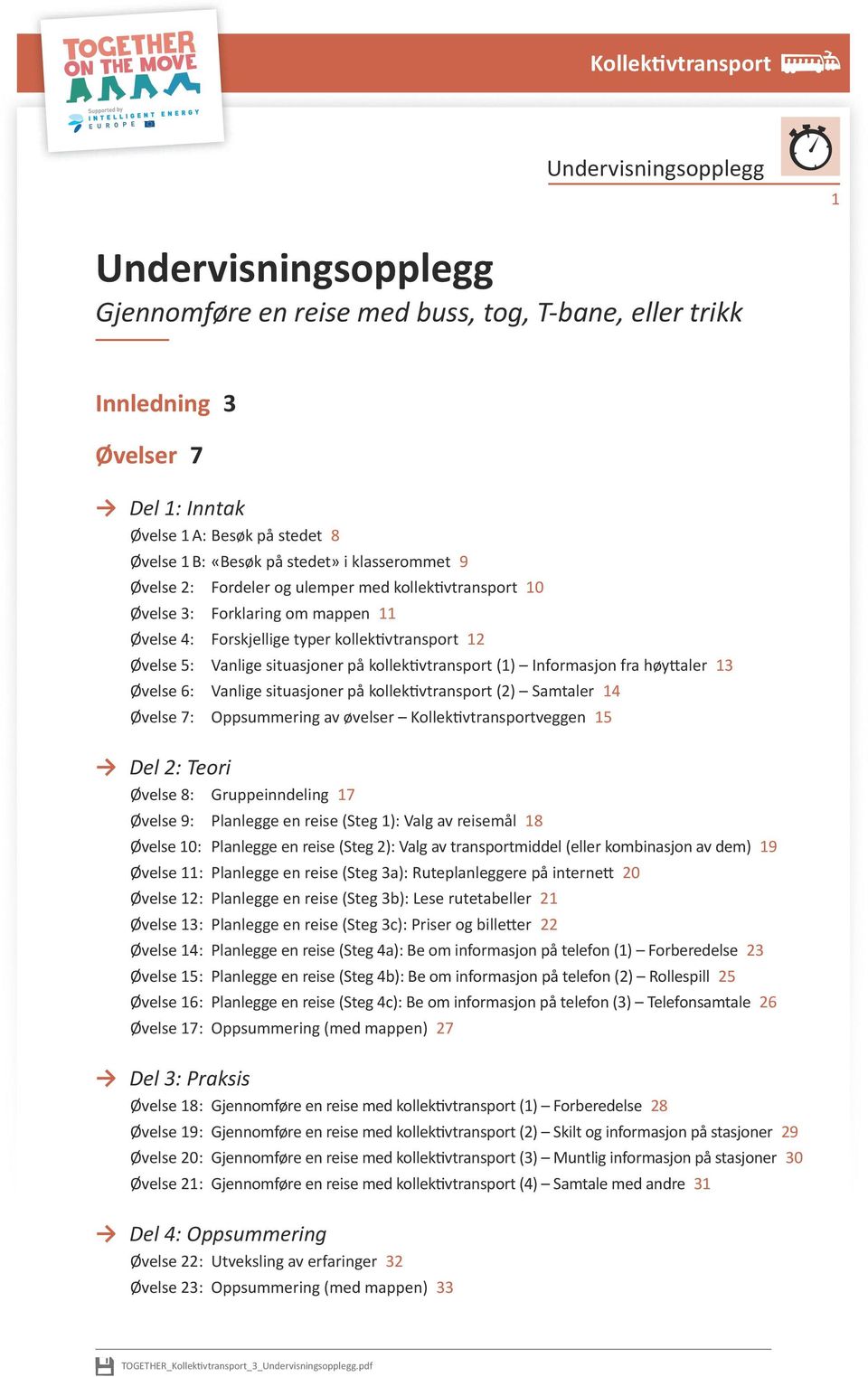 kollektivtransport (1) Informasjon fra høyttaler 13 Øvelse 6: Vanlige situasjoner på kollektivtransport (2) Samtaler 14 Øvelse 7: Oppsummering av øvelser Kollektivtransportveggen 15 Del 2: Teori