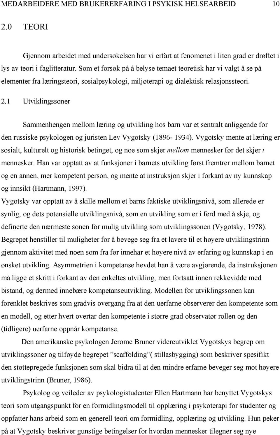 1 Utviklingssoner Sammenhengen mellom læring og utvikling hos barn var et sentralt anliggende for den russiske psykologen og juristen Lev Vygotsky (1896-1934).