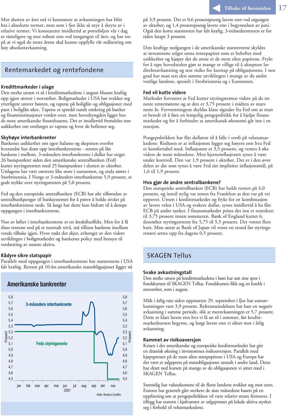 absoluttavkastning. Rentemarkedet og rentefondene Kredittmarkeder i ulage Den sterke uroen vi så i kredittmarkedene i august blusset kraftig opp igjen utover i november.
