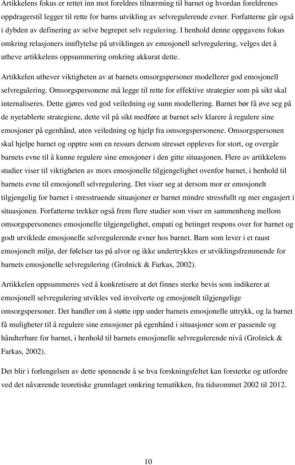 I henhold denne oppgavens fokus omkring relasjoners innflytelse på utviklingen av emosjonell selvregulering, velges det å utheve artikkelens oppsummering omkring akkurat dette.