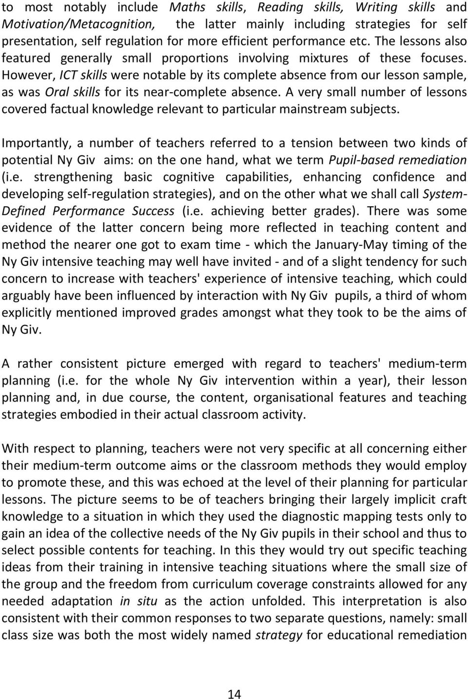 However, ICT skills were notable by its complete absence from our lesson sample, as was Oral skills for its near-complete absence.