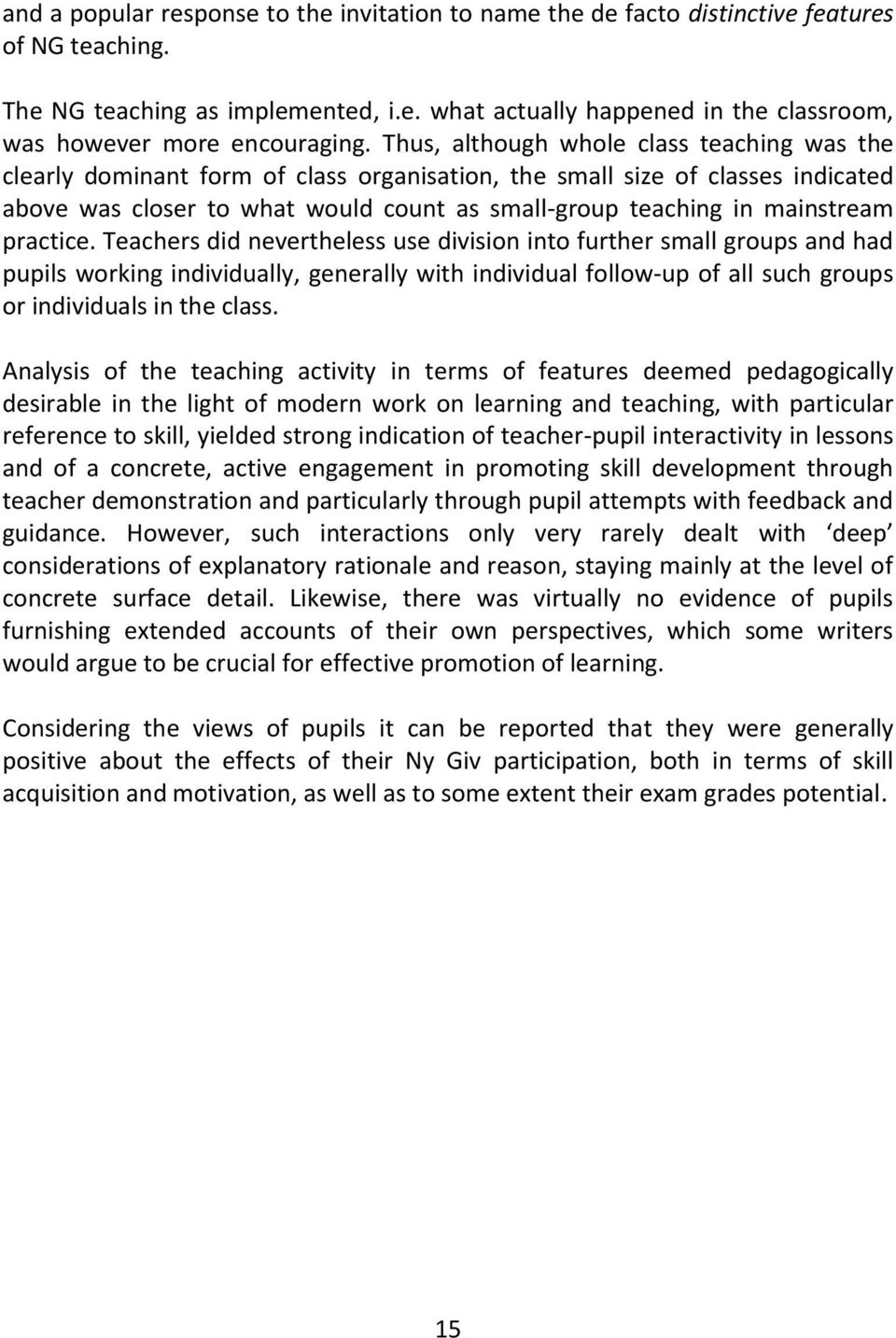 practice. Teachers did nevertheless use division into further small groups and had pupils working individually, generally with individual follow-up of all such groups or individuals in the class.