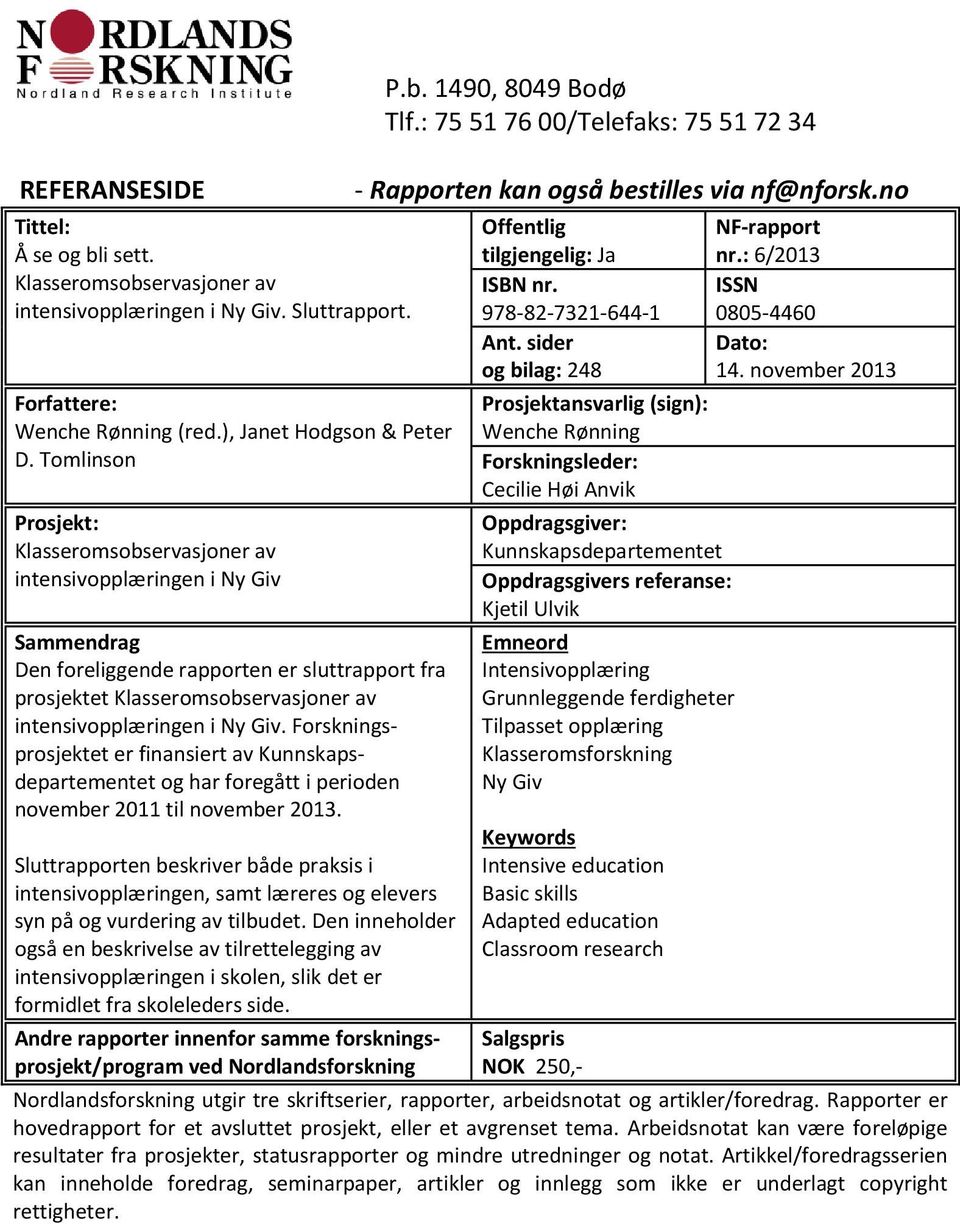 Giv. Forskningsprosjektet er finansiert av Kunnskapsdepartementet og har foregått i perioden november 2011 til november 2013.