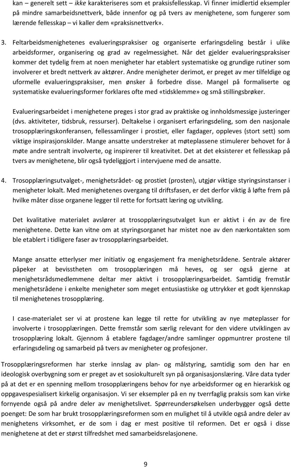 Feltarbeidsmenighetenes evalueringspraksiser og organiserte erfaringsdeling består i ulike arbeidsformer, organisering og grad av regelmessighet.