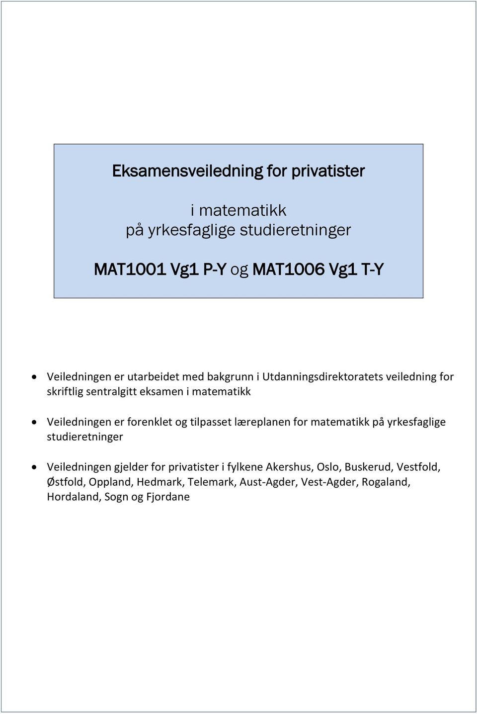 forenklet og tilasset lærelanen for matematikk å yrkesfaglige studieretninger Veiledningen gjelder for rivatister i fylkene