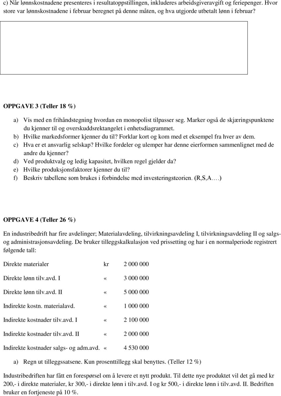 Marker også de skjæringspunktene du kjenner til og overskuddsrektangelet i enhetsdiagrammet. b) Hvilke markedsformer kjenner du til? Forklar kort og kom med et eksempel fra hver av dem.