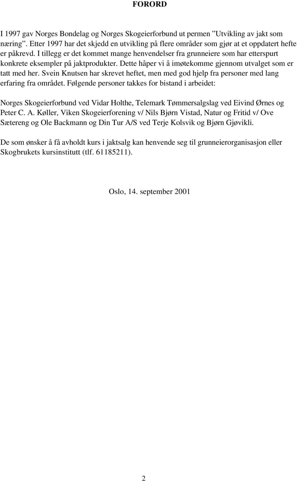 Svein Knutsen har skrevet heftet, men med god hjelp fra personer med lang erfaring fra området.