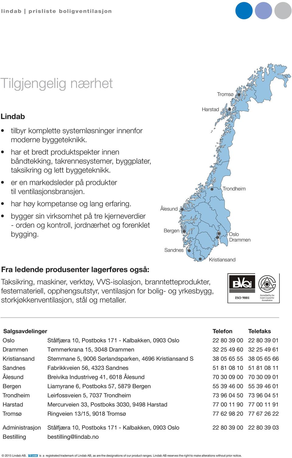 har høy kompetanse og lang erfaring. bygger sin virksomhet på tre kjerneverdier - orden og kontroll, jordnærhet og forenklet bygging.