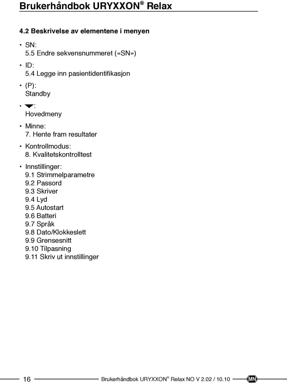 Kvalitetskontrolltest Innstillinger: 9.1 Strimmelparametre 9.2 Passord 9.3 Skriver 9.4 Lyd 9.5 Autostart 9.6 Batteri 9.