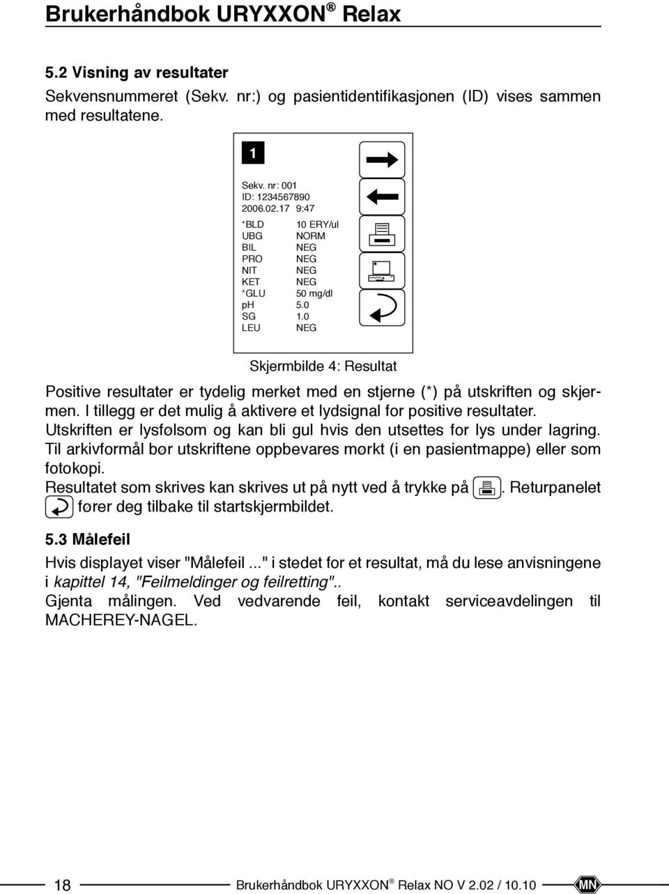 0 LEU NEG x Skjermbilde 4: Resultat Positive resultater er tydelig merket med en stjerne (*) på utskriften og skjermen. I tillegg er det mulig å aktivere et lydsignal for positive resultater.