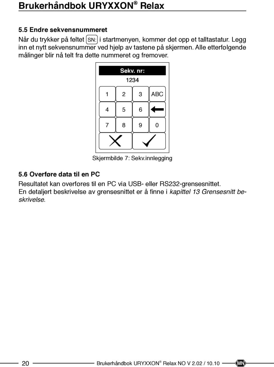 nro: Sekv.nr: Seq.No. 1234 1 2 3 ABC 4 5 6 7 8 9 0 Skjermbilde 7: Sekv.innlegging 5.