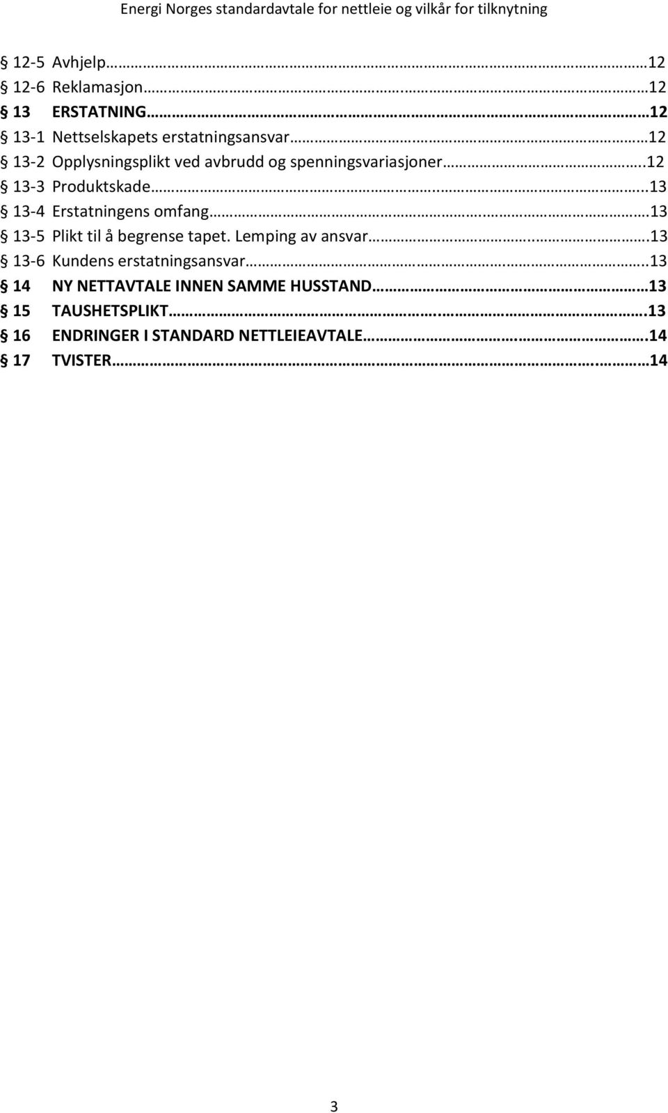 ....13 13-4 Erstatningens omfang...13 13-5 Plikt til å begrense tapet. Lemping av ansvar.