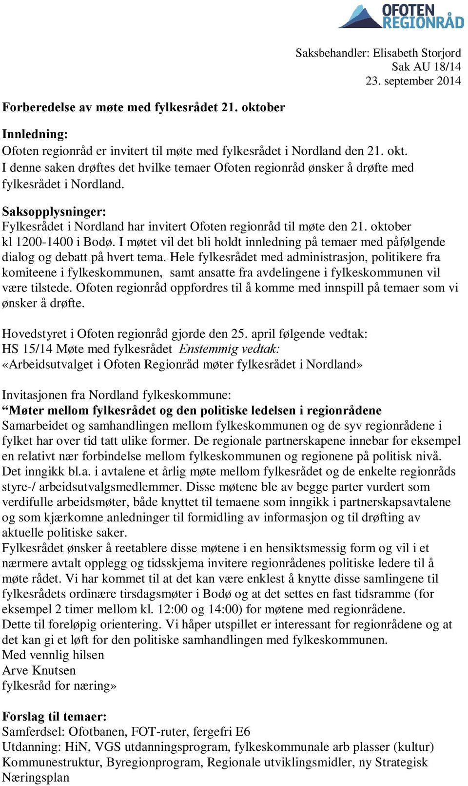 oktober kl 1200-1400 i Bodø. I møtet vil det bli holdt innledning på temaer med påfølgende dialog og debatt på hvert tema.