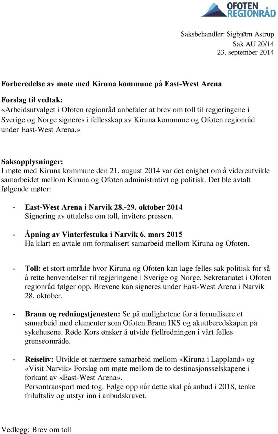 signeres i fellesskap av Kiruna kommune og Ofoten regionråd under East-West Arena.» Saksopplysninger: I møte med Kiruna kommune den 21.