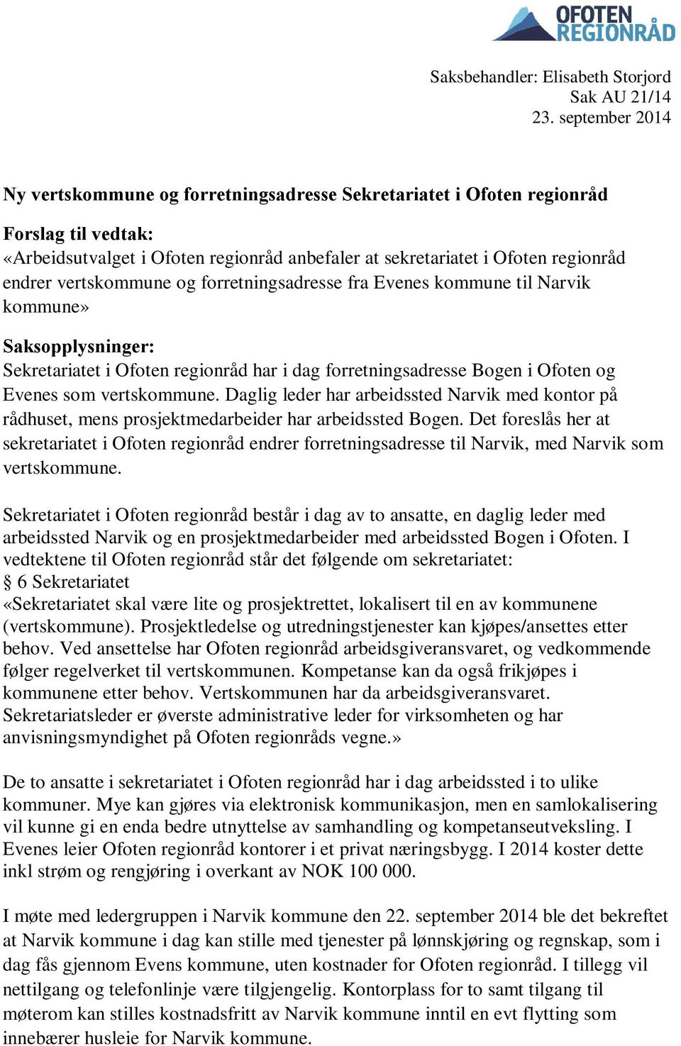 vertskommune og forretningsadresse fra Evenes kommune til Narvik kommune» Saksopplysninger: Sekretariatet i Ofoten regionråd har i dag forretningsadresse Bogen i Ofoten og Evenes som vertskommune.