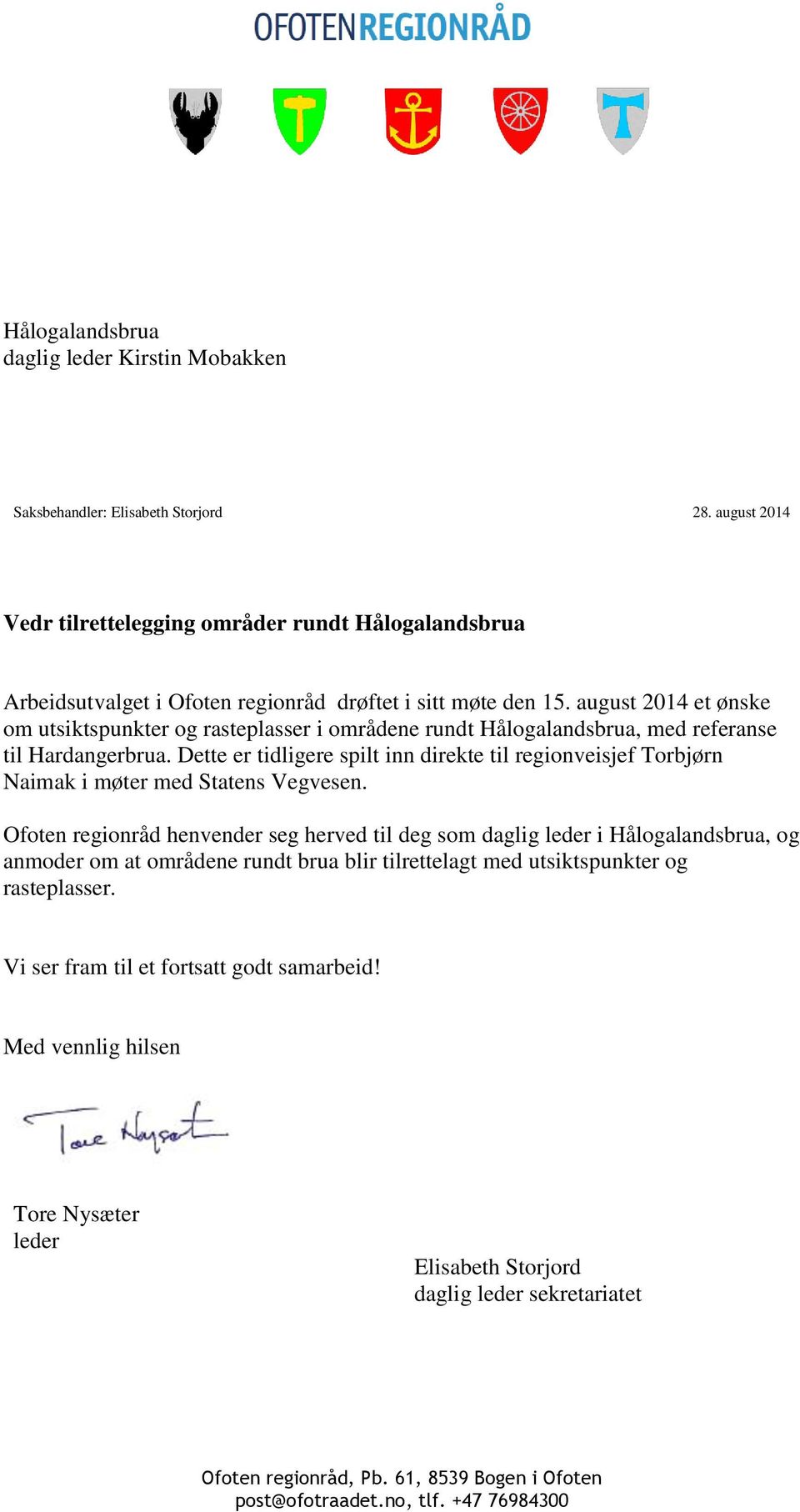 august 2014 et ønske om utsiktspunkter og rasteplasser i områdene rundt Hålogalandsbrua, med referanse til Hardangerbrua.