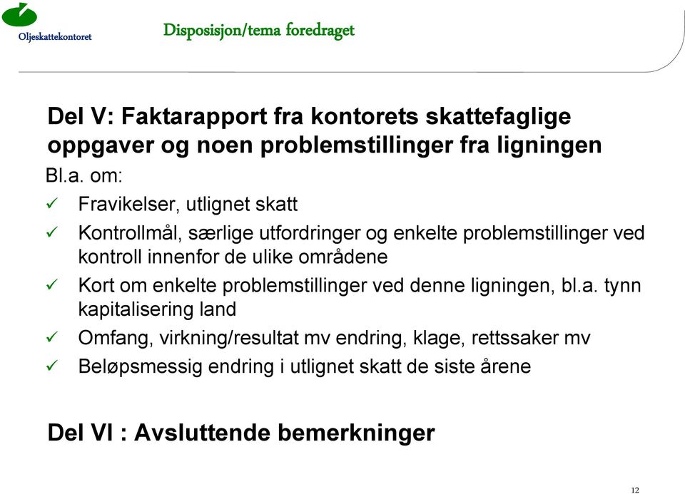 de ulike områdene Kort om enkelte problemstillinger ved denne ligningen, bl.a.