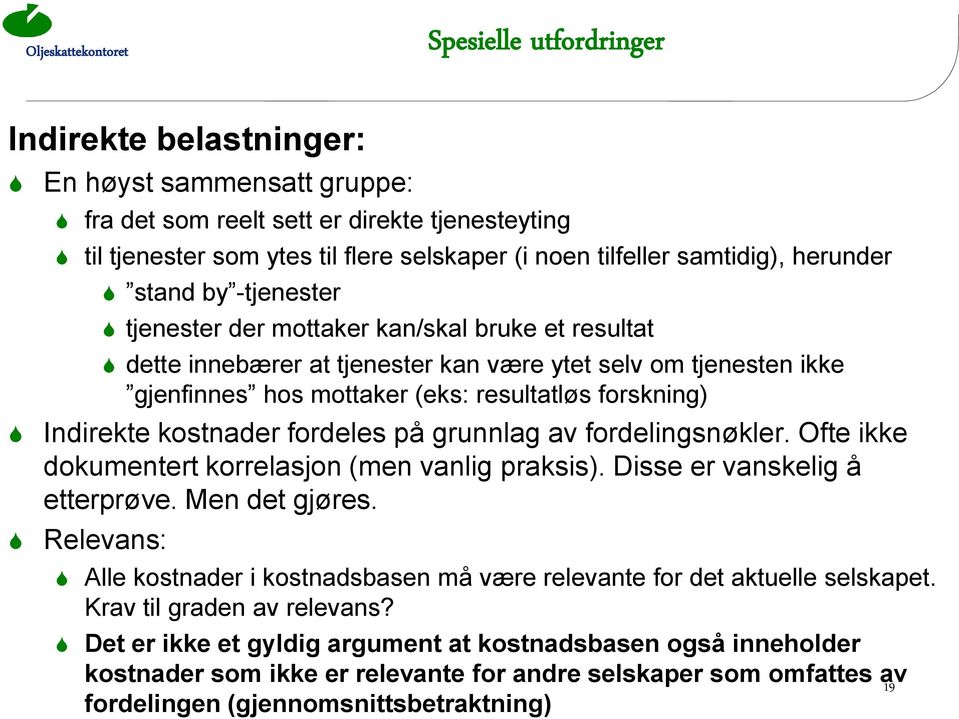 Indirekte kostnader fordeles på grunnlag av fordelingsnøkler. Ofte ikke dokumentert korrelasjon (men vanlig praksis). Disse er vanskelig å etterprøve. Men det gjøres.