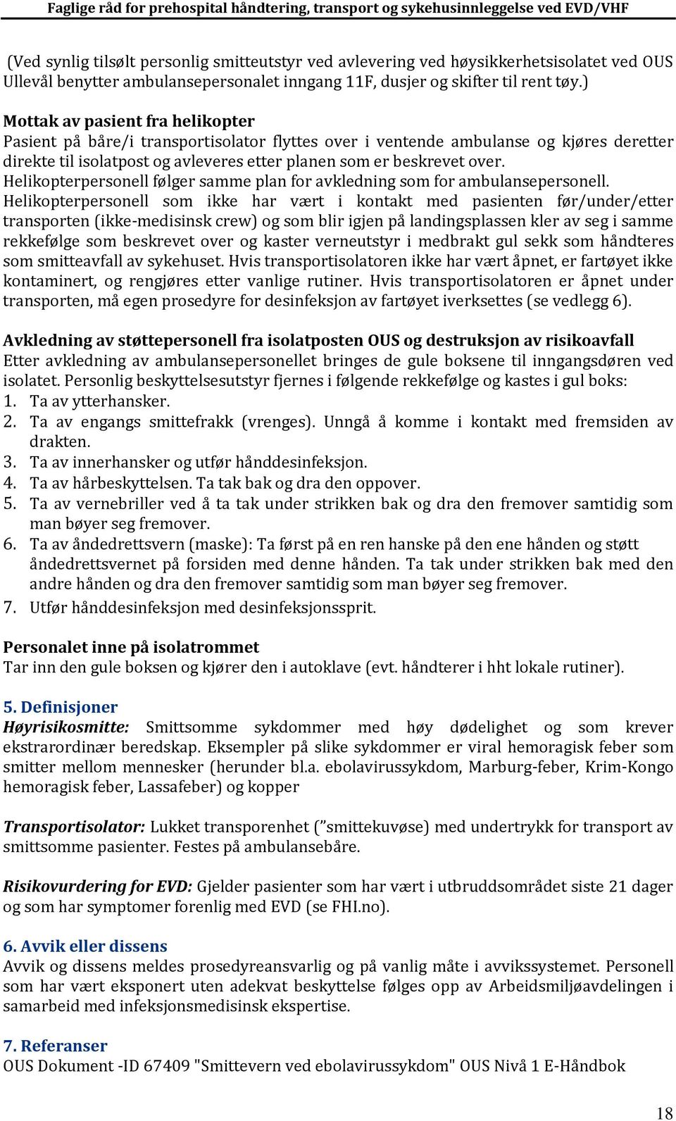 Helikopterpersonell følger samme plan for avkledning som for ambulansepersonell.