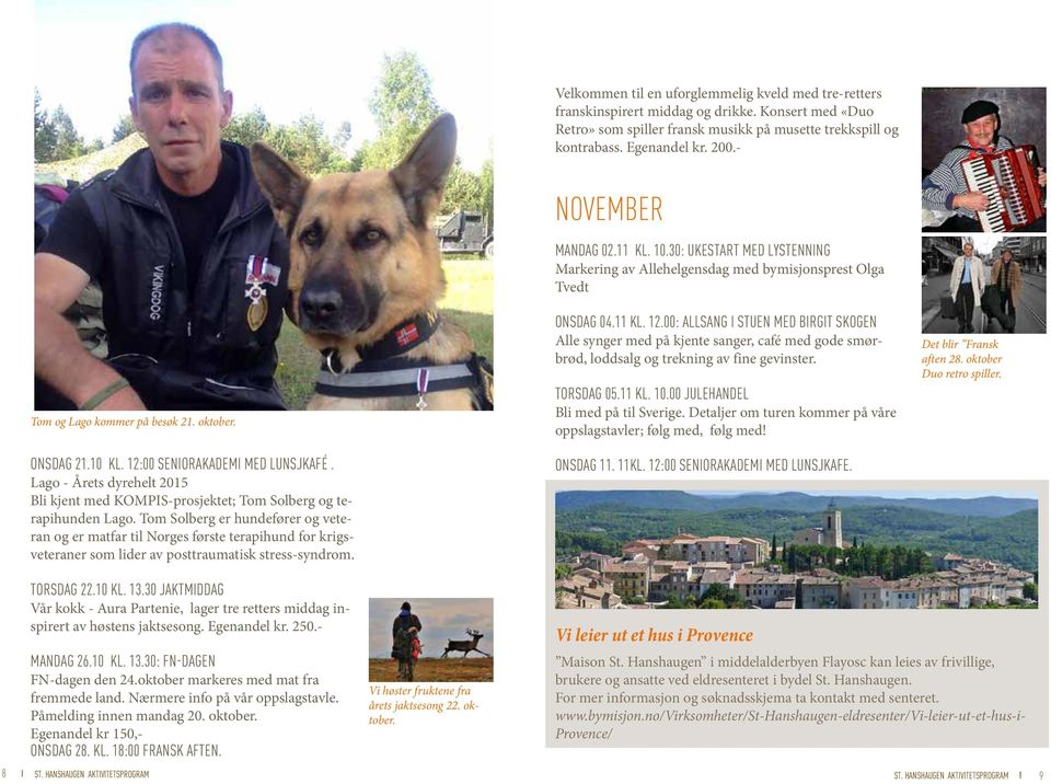 Tom Solberg er hundefører og veteran og er matfar til Norges første terapihund for krigsveteraner som lider av posttraumatisk stress-syndrom. NOVEMBER MANDAG 02.11 KL. 10.