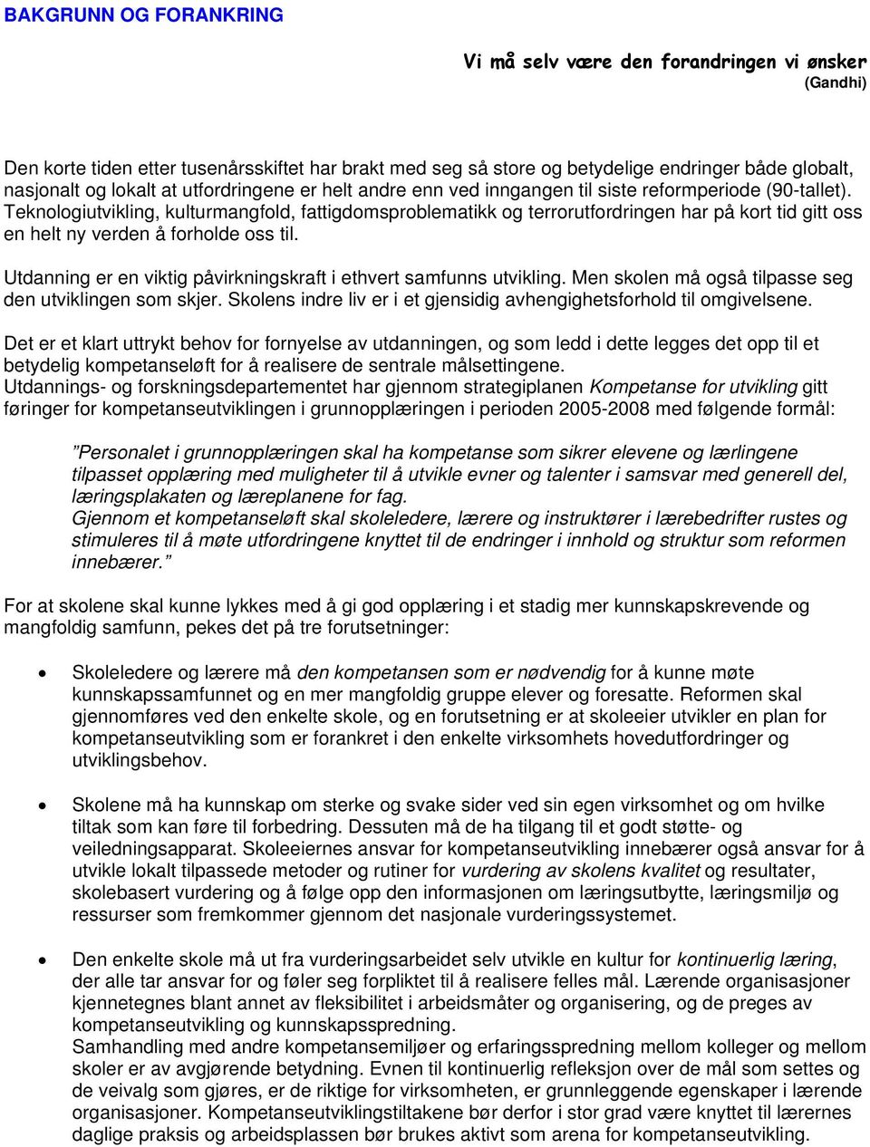 Teknologiutvikling, kulturmangfold, fattigdomsproblematikk og terrorutfordringen har på kort tid gitt oss en helt ny verden å forholde oss til.