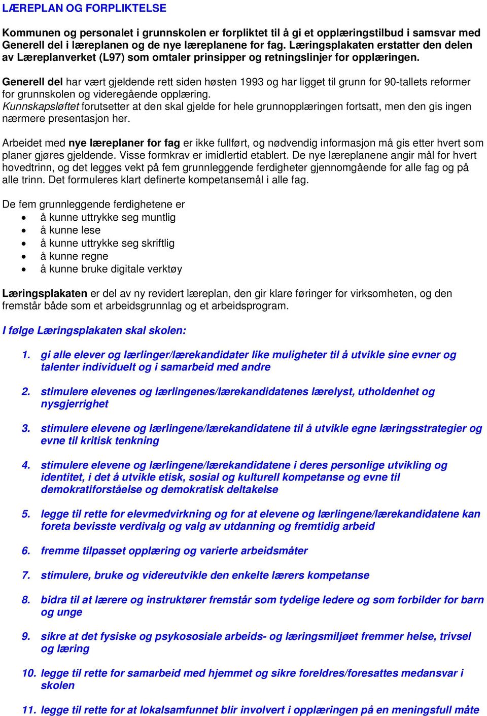 Generell del har vært gjeldende rett siden høsten 1993 og har ligget til grunn for 90-tallets reformer for grunnskolen og videregående opplæring.