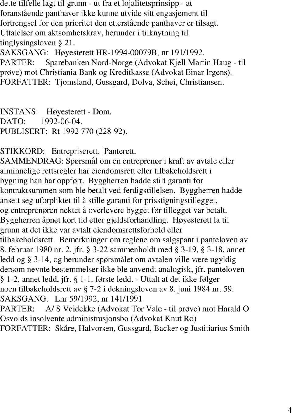 PARTER: Sparebanken Nord-Norge (Advokat Kjell Martin Haug - til prøve) mot Christiania Bank og Kreditkasse (Advokat Einar Irgens). FORFATTER: Tjomsland, Gussgard, Dolva, Schei, Christiansen.