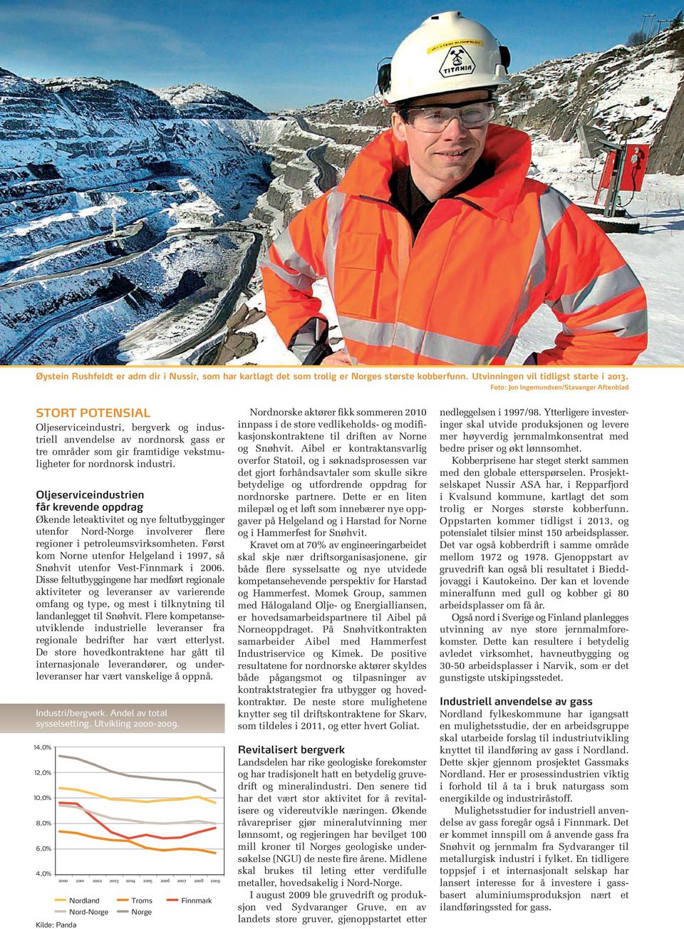 industri. Oljeserviceindustrien får krevende oppdrag Økende leteaktivitet og nye feltutbygginger utenfor Nord-Norge involverer flere regioner i petroleumsvirksomheten.
