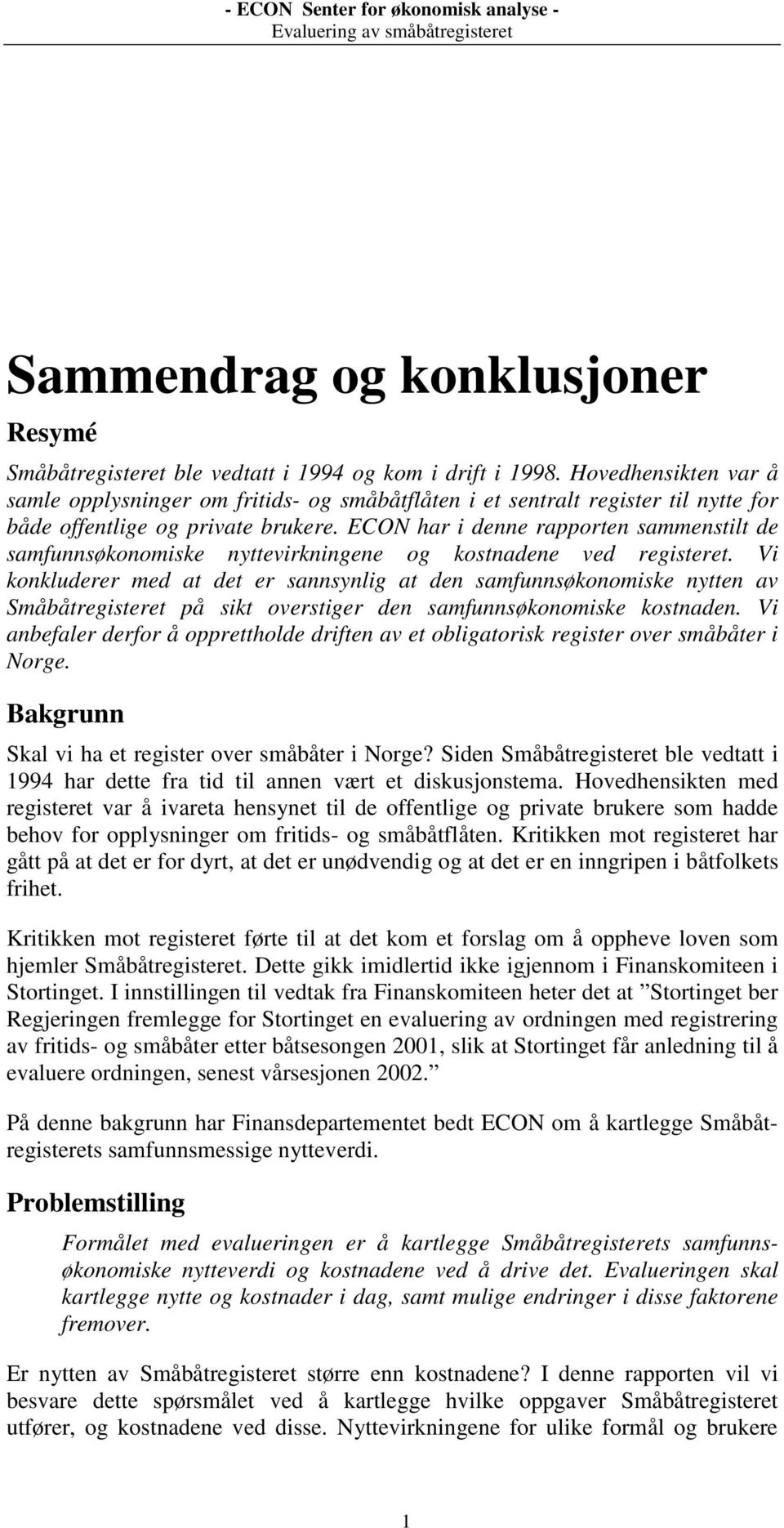 ECON har i denne rapporten sammenstilt de samfunnsøkonomiske nyttevirkningene og kostnadene ved registeret.