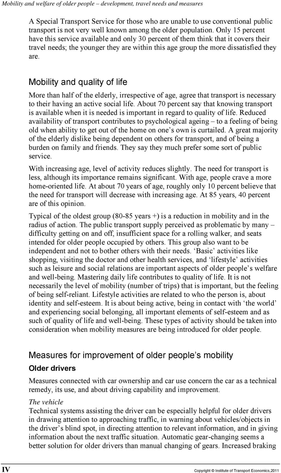 Only 15 percent have this service available and only 30 percent of them think that it covers their travel needs; the younger they are within this age group the more dissatisfied they are.