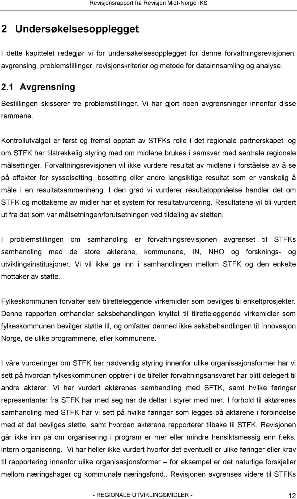 Kontrollutvalget er først og fremst opptatt av STFKs rolle i det regionale partnerskapet, og om STFK har tilstrekkelig styring med om midlene brukes i samsvar med sentrale regionale målsettinger.