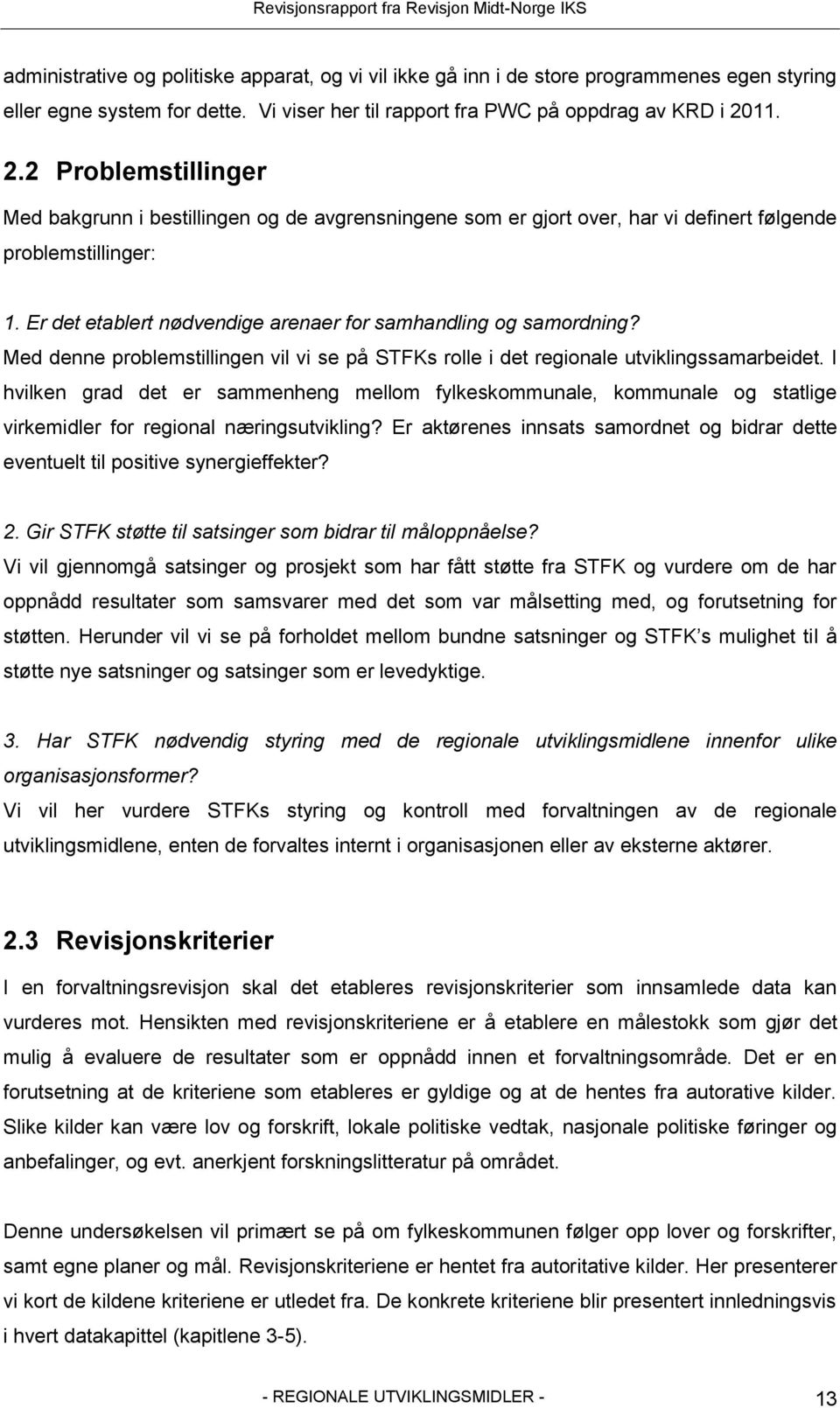 Er det etablert nødvendige arenaer for samhandling og samordning? Med denne problemstillingen vil vi se på STFKs rolle i det regionale utviklingssamarbeidet.