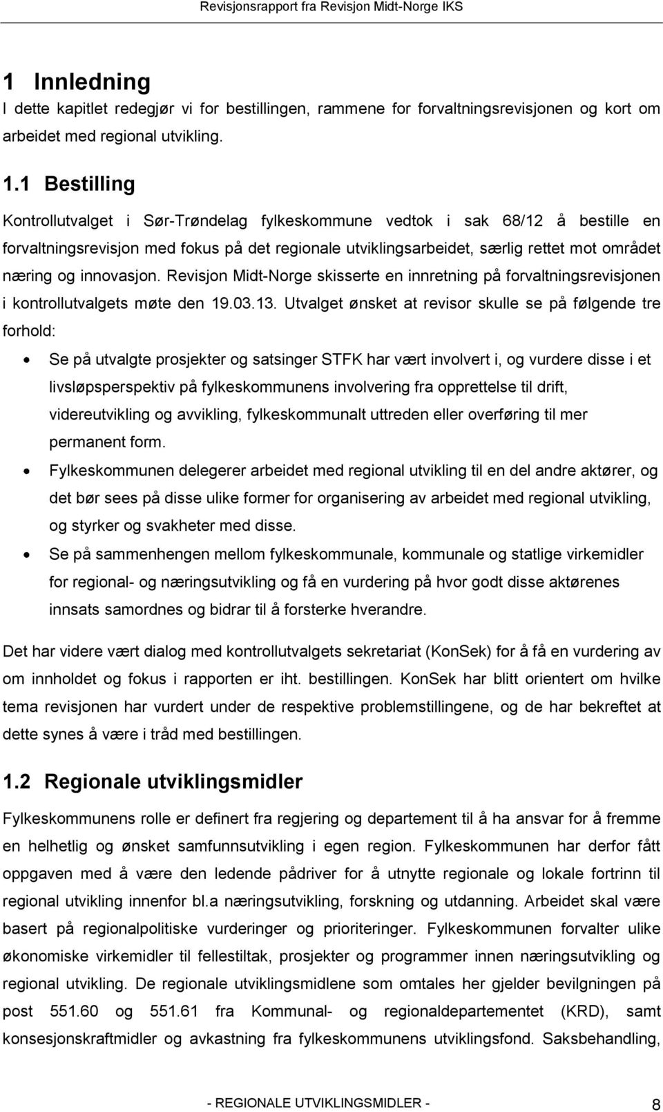 innovasjon. Revisjon Midt-Norge skisserte en innretning på forvaltningsrevisjonen i kontrollutvalgets møte den 19.03.13.