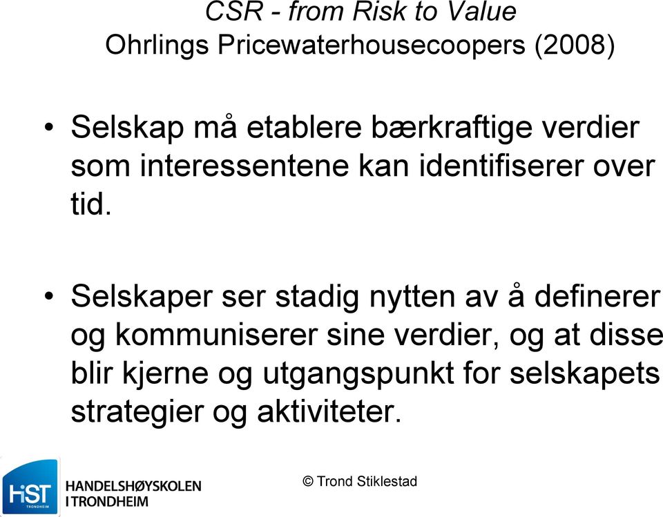 Selskaper ser stadig nytten av å definerer og kommuniserer sine verdier, og