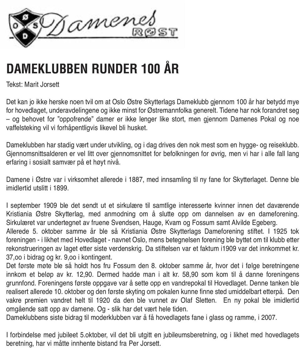 Tidene har nok forandret seg og behovet for oppofrende damer er ikke lenger like stort, men gjennom Damenes Pokal og noe vaffelsteking vil vi forhåpentligvis likevel bli husket.