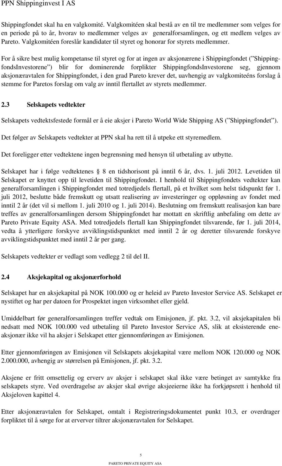 Valgkomitéen foreslår kandidater til styret og honorar for styrets medlemmer.