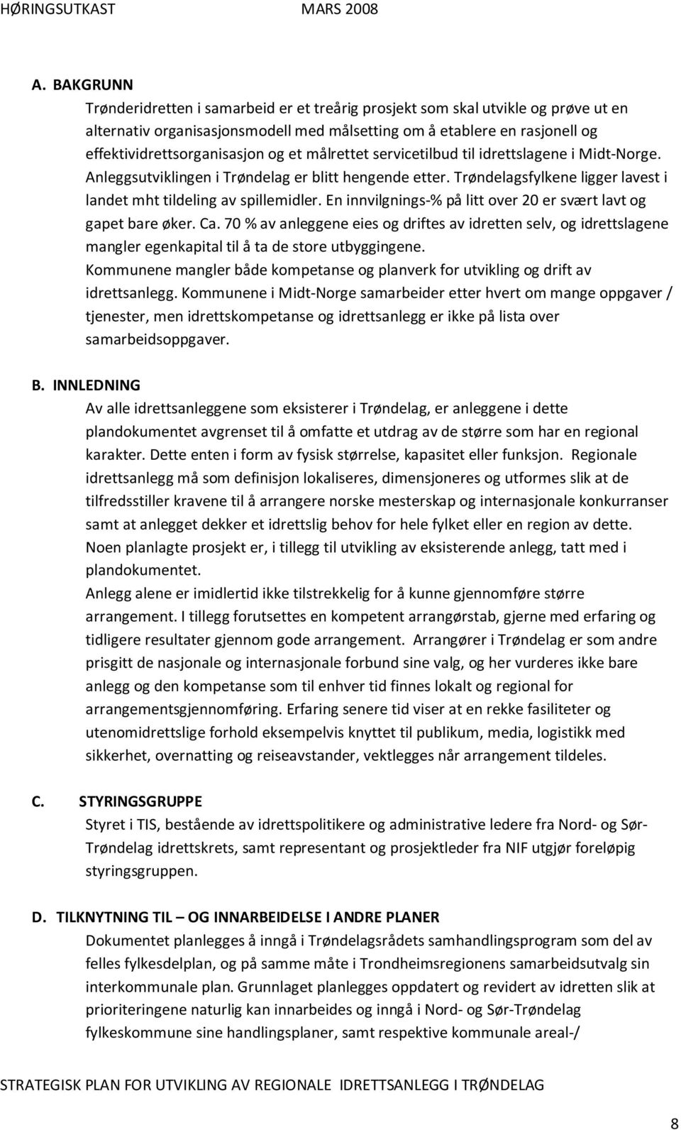 En innvilgnings-% på litt over 20 er svært lavt og gapet bare øker. Ca. 70 % av anleggene eies og driftes av idretten selv, og idrettslagene mangler egenkapital til å ta de store utbyggingene.