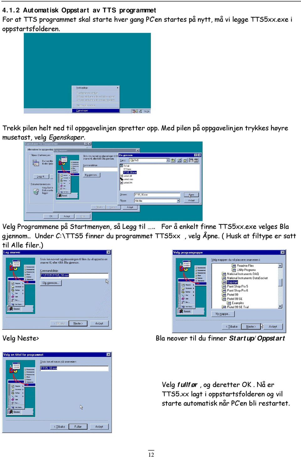 Velg Programmene på Startmenyen, så Legg til.. For å enkelt finne TTS5xx.exe velges Bla gjennom.. Under C:\TTS5 finner du programmet TTS5xx, velg Åpne.