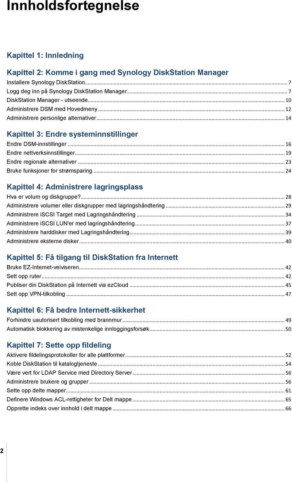 .. 16 Endre nettverksinnstillinger... 19 Endre regionale alternativer... 23 Bruke funksjoner for strømsparing... 24 Kapittel 4: Administrere lagringsplass Hva er volum og diskgruppe?