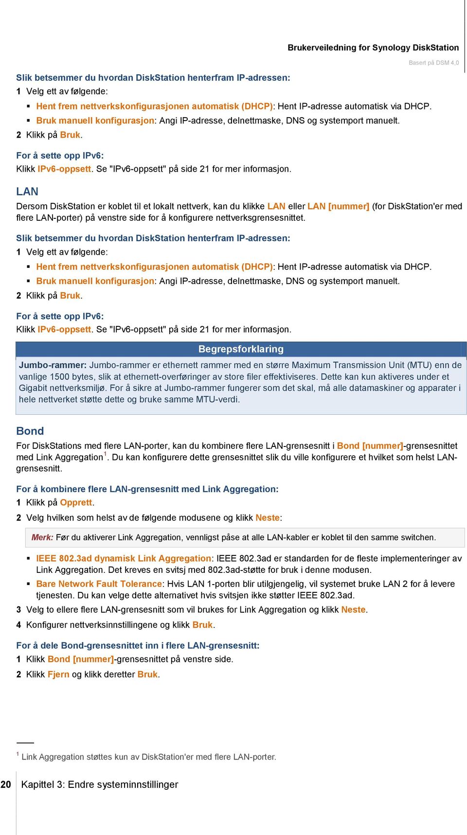 Se "IPv6-oppsett" på side 21 for mer informasjon.