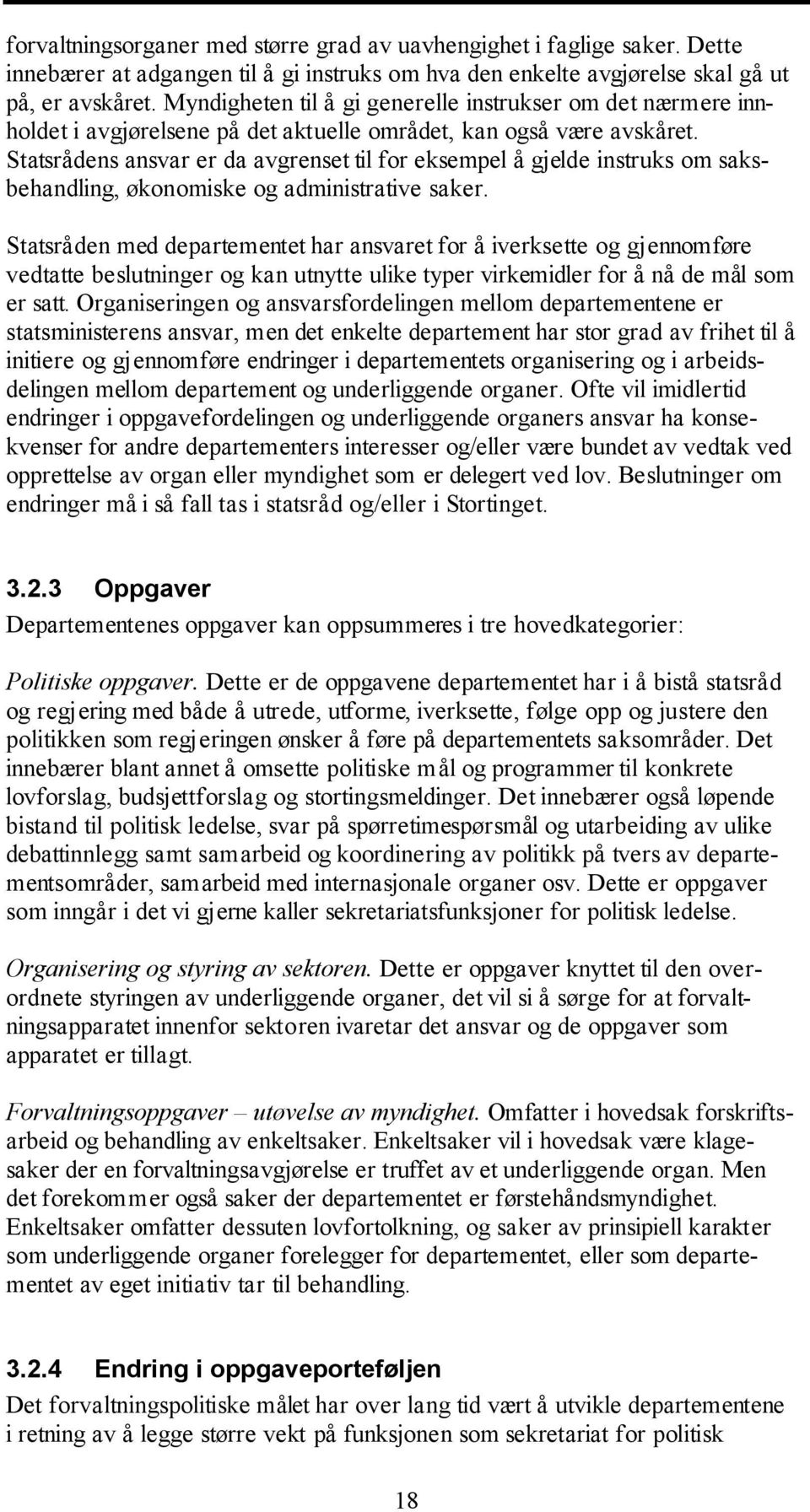 Statsrådens ansvar er da avgrenset til for eksempel å gjelde instruks om saksbehandling, økonomiske og administrative saker.