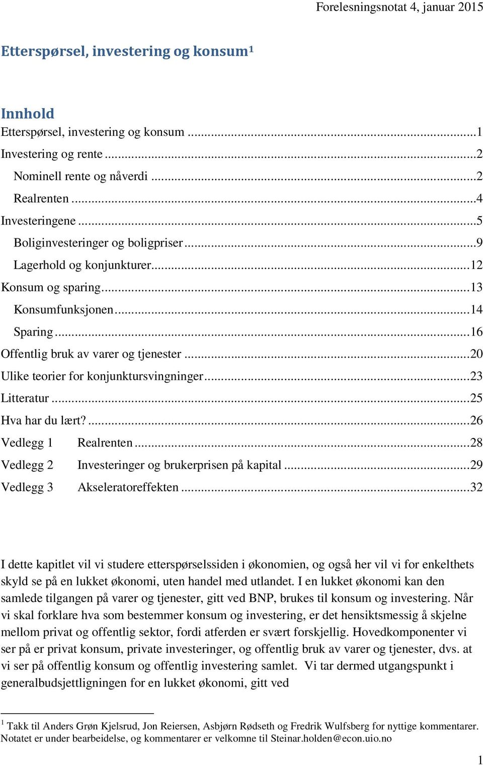 .. 20 Ulike teorier for konjunktursvingninger... 23 Litteratur... 25 Hva har du lært?... 26 Vedlegg 1 Realrenten... 28 Vedlegg 2 Investeringer og brukerprisen på kapital.