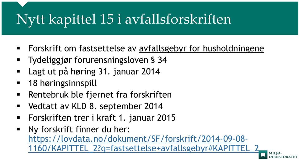 januar 2014 18 høringsinnspill Rentebruk ble fjernet fra forskriften Vedtatt av KLD 8.