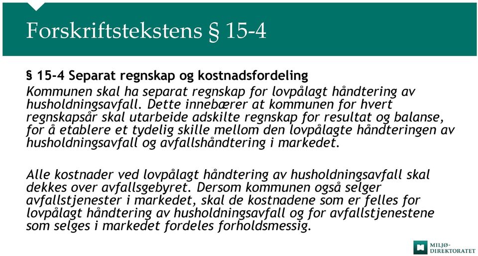 håndteringen av husholdningsavfall og avfallshåndtering i markedet. Alle kostnader ved lovpålagt håndtering av husholdningsavfall skal dekkes over avfallsgebyret.