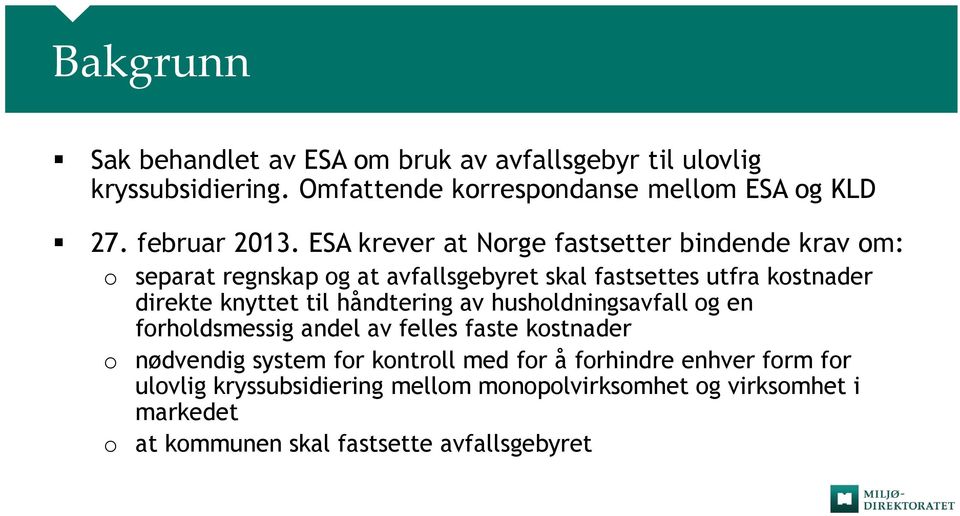 ESA krever at Norge fastsetter bindende krav om: o separat regnskap og at avfallsgebyret skal fastsettes utfra kostnader direkte knyttet